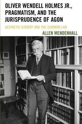 Oliver Wendell Holmes Jr., Pragmatism, and the Jurisprudence of Agon(English, Paperback, Mendenhall Allen)