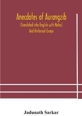 Anecdotes of Aurangzib (Translated into English with Notes) And Historical Essays(English, Paperback, Sarkar Jadunath)