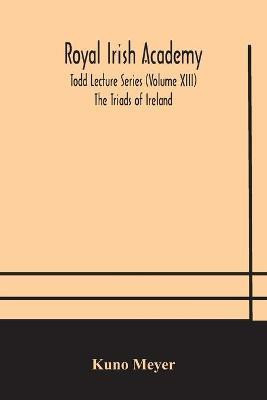 Royal Irish Academy; Todd Lecture Series (Volume XIII) The Triads of Ireland(English, Paperback, Meyer Kuno)