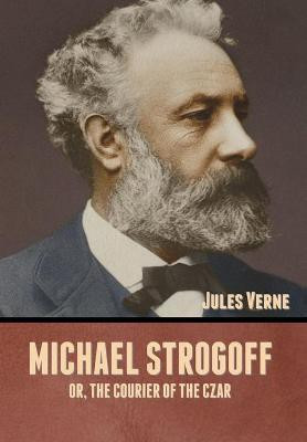 Michael Strogoff; Or, The Courier of the Czar(English, Hardcover, Verne Jules)