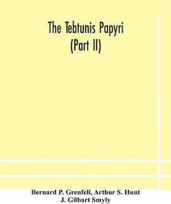 The Tebtunis papyri (Part II)(English, Paperback, P Grenfell Bernard)