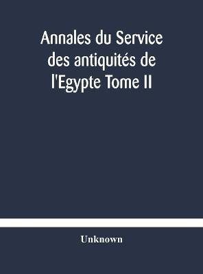 Annales du Service des antiquites de l'Egypte Tome II(English, Hardcover, unknown)