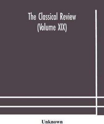 The Classical review (Volume XIX)(English, Paperback, unknown)