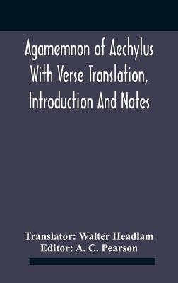Agamemnon Of Aechylus With Verse Translation, Introduction And Notes(English, Hardcover, unknown)