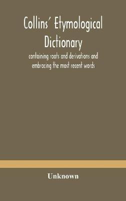 Collins' etymological dictionary, containing roots and derivations and embracing the most recent words(English, Hardcover, unknown)