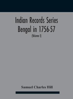 Indian Records Series Bengal in 1756-57, a selection of public and private papers dealing with the affairs of the British in Bengal during the reign of Siraj-Uddaula; with notes and an historical introduction (Volume I)(English, Hardcover, Charles Hill Samuel) Indian Records Series Bengal in 1756-57, a selection of public and private papers dealing with the affairs of the British in Bengal during the reign of Siraj-Uddaula; with notes and an historical introduction (Volume I)(English, Hardcover, Charles Hill Samuel)