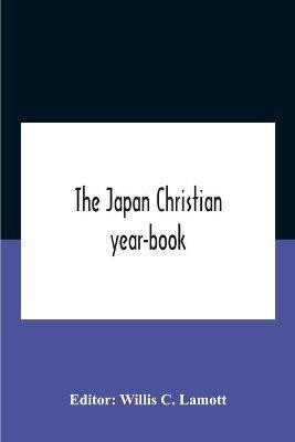 The Japan Christian Year-Book; Continuing The Japan Mission Year Book Being The Thirtieth Issue Of The Christian Movement In Japan And Formosa 1932 Issued By The Federation Of Christian Missions In Japan(English, Paperback, unknown)