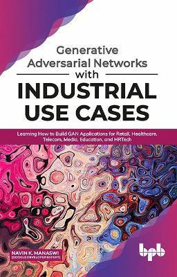 Generative Adversarial Networks with Industrial Use Cases(English, Paperback, Manaswi Navin K.)