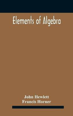 Elements of algebra. Translated from the French, with the notes of Bernoulli and the additions of De La Grange To Which Is Prefixed a Memoirs of the Life and Character of Euler(English, Hardcover, Hewlett John)