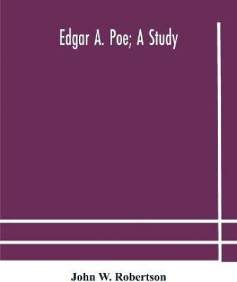 Edgar A. Poe; a study(English, Paperback, W Robertson John)