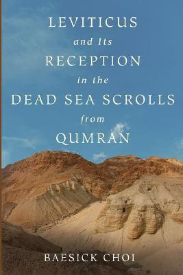 Leviticus and Its Reception in the Dead Sea Scrolls from Qumran(English, Paperback, Choi Baesick)