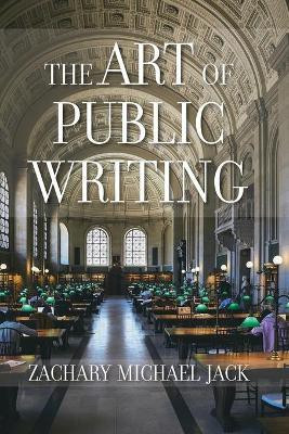 The Art of Public Writing(English, Paperback, Jack Zachary Michael)