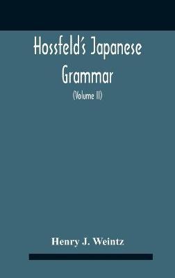 Hossfeld'S Japanese Grammar, Comprising A Manual Of The Spoken Language In The Roman Character, Together With Dialogues On Several Subjects And Two Vocabularies Of Useful Words; And Appendix (Volume Ii)(English, Hardcover, J Weintz Henry)