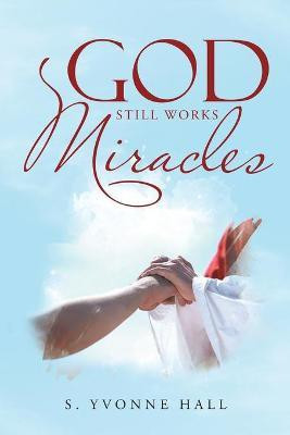 God Still Works Miracles(English, Paperback, Hall S Yvonne)