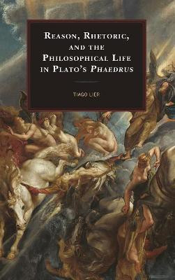Reason, Rhetoric, and the Philosophical Life in Plato's Phaedrus(English, Hardcover, Lier Tiago)