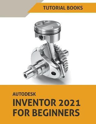 Autodesk Inventor 2021 For Beginners(English, Paperback, Tutorial Books)