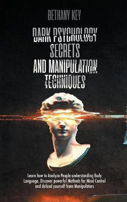 Dark Psychology Secrets and Manipulation Techniques(English, Hardcover, Key Bethany)