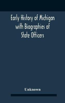 Early History Of Michigan With Biographies Of State Officers. Members Of Congress Judges And Legislators.(English, Hardcover, unknown)