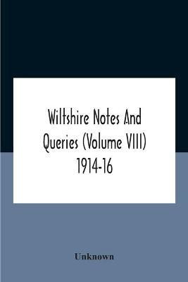 Wiltshire Notes And Queries (Volume Viii) 1914-16(English, Paperback, unknown)