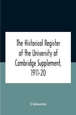 The Historical Register Of The University Of Cambridge Supplement, 1911-20(English, Paperback, unknown)