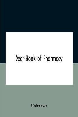 Year-Book Of Pharmacy, Comprising Abstracts Of Papers Relating To Pharmacy, Materia Medica And Chemistry Contributed To British And Foreign Journals With Transactions Of The British Pharmaceutical Conference At The Fourteenth Annual Meeting Held In Plymout(English, Paperback, unknown)