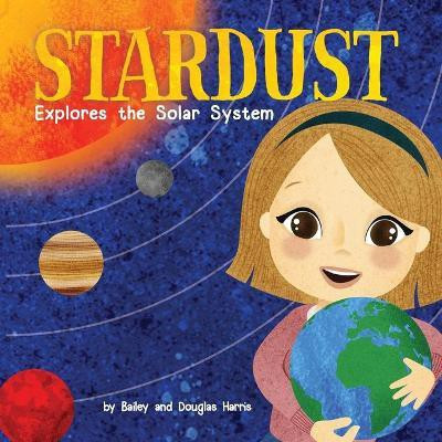 Stardust Explores the Solar System(English, Paperback, Harris Bailey)