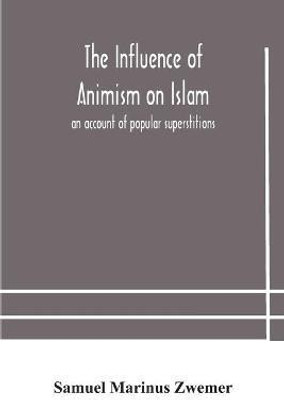 The influence of animism on Islam(English, Paperback, Marinus Zwemer Samuel)