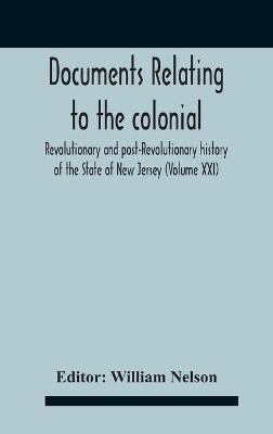 Documents Relating To The Colonial, Revolutionary And Post-Revolutionary History Of The State Of New Jersey (Volume Xxi)(English, Hardcover, unknown)