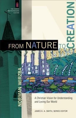 From Nature to Creation - A Christian Vision for Understanding and Loving Our World(English, Paperback, Wirzba Norman)