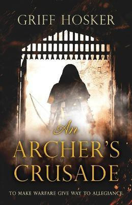 An Archer's Crusade(English, Paperback, Hosker Griff)
