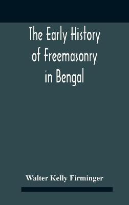 The Early History Of Freemasonry In Bengal And The Punjab With Which Is Incorporated The Early History Of Freemasonry In Bengal By Andrew D'Cruz(English, Hardcover, Kelly Firminger Walter) The Early History Of Freemasonry In Bengal And The Punjab With Which Is Incorporated The Early History Of Freemasonry In Bengal By Andrew D'Cruz(English, Hardcover, Kelly Firminger Walter)