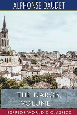 The Nabob, Volume 1 (Esprios Classics)(English, Paperback, Daudet Alphonse)