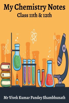 My Chemistry Notes(English, Paperback, Mr Vivek Kumar Pandey Shambhunath)