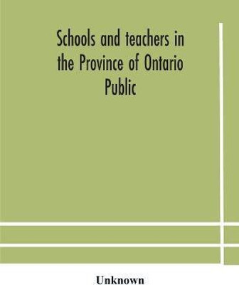 Schools and teachers in the Province of Ontario Public and Separate High and Continuation Technical and Vocational Normal and Model Schools November 1929(English, Paperback, unknown)