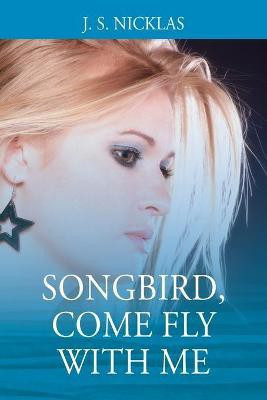 Songbird, Come Fly With Me(English, Paperback, Nicklas J S)