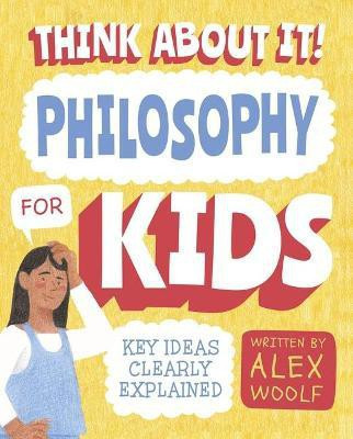Think about It! Philosophy for Kids(English, Paperback, Woolf Alex)