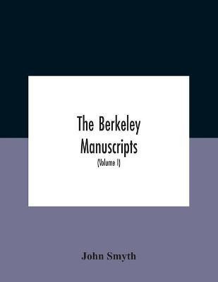 The Berkeley Manuscripts. The Lives Of The Berkeleys, Lords Of The Honour, Castle And Manor Of Berkeley, In The County Of Gloucester, From 1066 To 1618 With A Description Of The Hundred Of Berkeley And Of Its Inhabitants (Volume I)(English, Paperback, Smyth John)