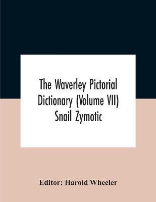 The Waverley Pictorial Dictionary (Volume Vii) Snail Zymotic(English, Paperback, unknown)