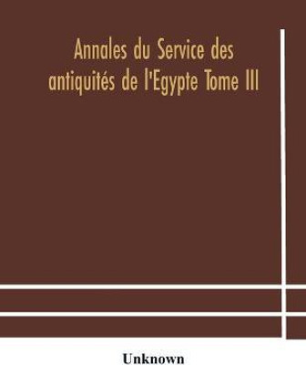 Annales du Service des antiquites de l'Egypte Tome III(English, Paperback, unknown)