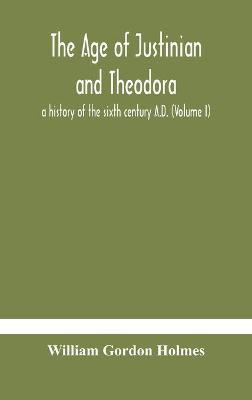 The age of Justinian and Theodora(English, Hardcover, Gordon Holmes William)