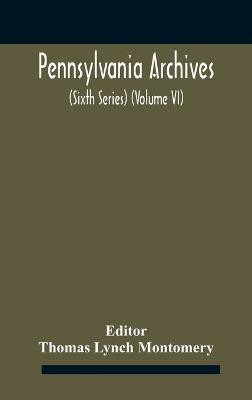 Pennsylvania archives (Sixth Series) (Volume VI)(English, Hardcover, unknown)