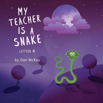 My Teacher is a Snake The Letter M(English, Paperback, McKay Dan)
