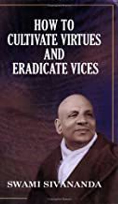 How to Cultivate Virtues and Eradicate Vices(English, Paperback, Sivananda Swami)