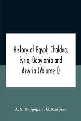 History Of Egypt, Chaldea, Syria, Babylonia And Assyria (Volume I)(English, Paperback, S Rappoport A)