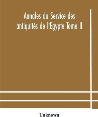 Annales du Service des antiquites de l'Egypte Tome II(English, Paperback, unknown)