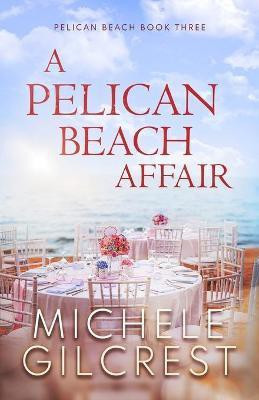 A Pelican Beach Affair (Pelican Beach Series Book 3)(English, Paperback, Gilcrest Michele)