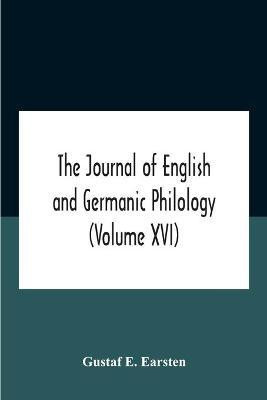 The Journal Of English And Germanic Philology (Volume Xvi)(English, Paperback, E Earsten Gustaf)