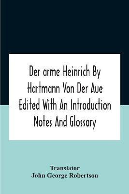 Der Arme Heinrich By Hartmann Von Der Aue Edited With An Introduction Notes And Glossary(English, Paperback, unknown)