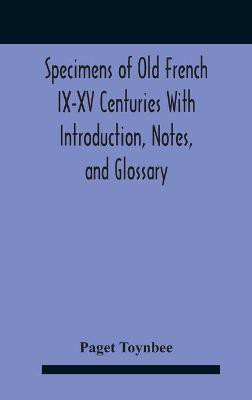 Specimens Of Old French Ix-Xv Centuries With Introduction, Notes, And Glossary(English, Hardcover, Toynbee Paget)