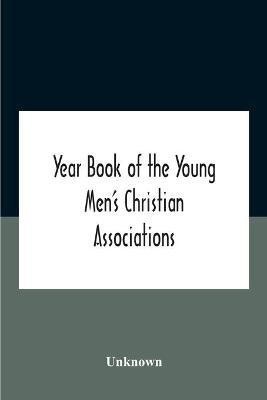 Year Book Of The Young Men'S Christian Associations Of The United States, And Dominion Of Canada For The Year 1891(English, Paperback, unknown)